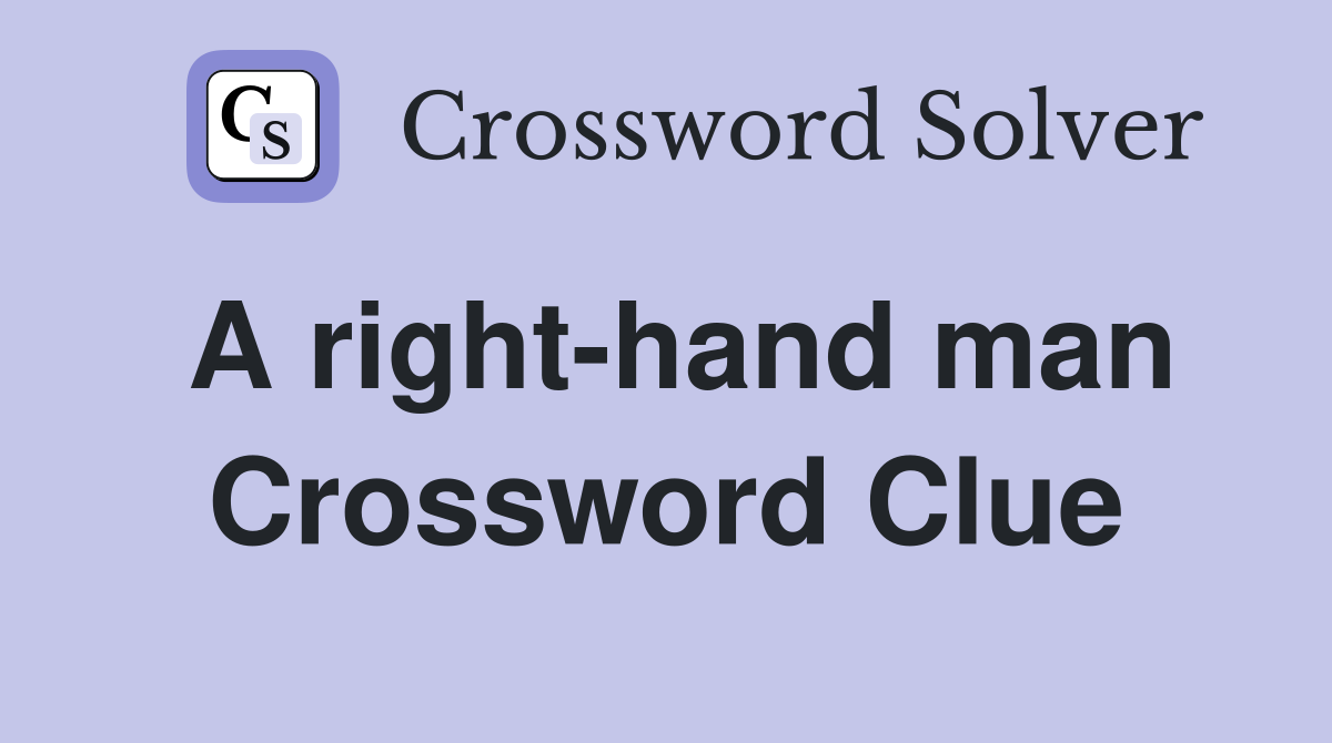 A righthand man. Crossword Clue Answers Crossword Solver